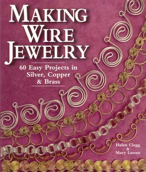 Making Wire Jewelry - Helen Clegg & Mary Larom